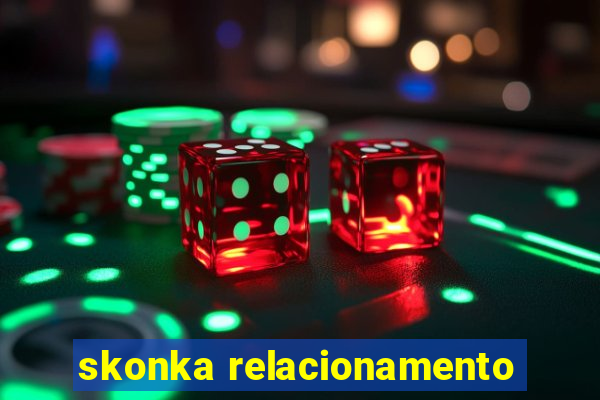 skonka relacionamento